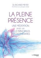 La pleine présence - Une méditation basée sur les 12 principales psychothérapies, une méditation basée sur les 12 principales psychothérapies