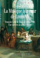 La musique à la cour de Louis XV, François colin de blamont (1690-1760)