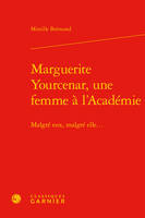 Marguerite Yourcenar, une femme à l'Académie, Malgré eux, malgré elle