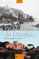 Le château de l'Anglais, Histoire, légendes et mystère