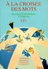 A la croisée des mots. Français CE1. Exercices d'entraînement, exercices d'entraînement, évaluations, CE1