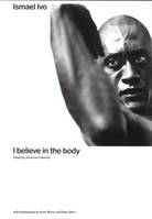 Ismael Ivo : I Believe in the Body /anglais