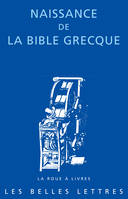 Naissance de la Bible grecque, Lettre d'Aristée à Philocrate. Traité des Poids et Mesures. Témoignages antiques et médiévaux.