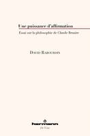 Une puissance d'affirmation, Essai sur la philosophie de Claude Bruaire