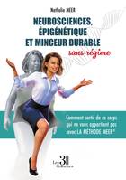 Neurosciences, épigénétique et minceur durable sans régime, Comment sortir de ce corps qui ne vous appartient pas avec la Méthode Meer®