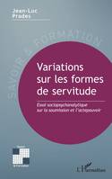 Variations sur les formes de servitude, Essai sociopsychanalytique sur la soumission et l’actepouvoir