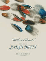 Without Hands, The Art of Sarah Biffin