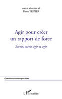 Savoir, savoir agir et agir, 3, Agir pour créer un rapport de force, Savoir, savoir agir et agir