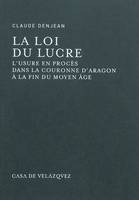 La loi du lucre, l'usure en procès dans la couronne d'Aragon à la fin du Moyen âge