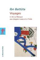 Voyages - tome 2 De la Mecque aux steppes russes et à l'Inde, Volume 2, De La Mecque aux steppes russes et à l'Inde, Volume 2, De La Mecque aux steppes russes et à l'Inde