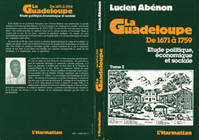 La Guadeloupe de 1671 à 1759, Etude politique, économique et sociale - Tome 2