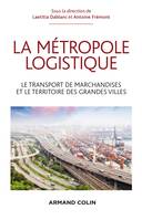 La métropole logistique - Le transport de marchandises et le territoire des grandes villes, Le transport de marchandises et le territoire des grandes villes