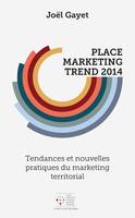 Place Marketing Trend 2014, Tendances et nouvelles pratiques du marketing territorial