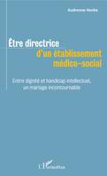 Être directrice d'un établissement médico-social, Entre dignité et handicap intellectuel, un mariage incontournable