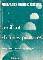 CERTIFICAT D'ETUDES PRIMAIRES (NOUVEAUX GUIDES BORDAS), mémento, sujets et corrigés