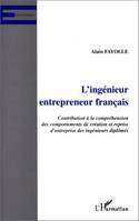 L'INGENIEUR ENTREPRENEUR FRANÇAIS, Contribution à la compréhension des comportements de création et reprise d'entreprise des ingénieurs diplômés