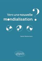 Vers une nouvelle mondialisation ?