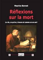 Réflexions sur la mort, La vie, ce qu'on y trouve et comme on en sort