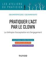 Pratiquer l'ACT par le clown - La thérapie d'acceptation et d'engagement, La thérapie d'acceptation et d'engagement