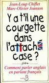 Y-a-t'il une courgette dans l'attach√©-case ? ou comment parler Anglais en parlant Fran√ßais, comment parler anglais en parlant français