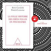 La folle histoire des idées folles en psychiatrie