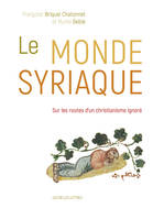 Le Monde syriaque, Sur les routes d'un christianisme ignoré