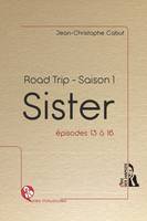 Road trip, saison 1, Sister - Road trip - Saison 1, épisodes 13 à 16