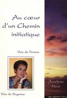 Au coeur d'un chemin initiatique - voie de femme, voix de sagesse, voie de femme, voix de sagesse