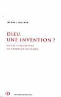 Dieu, une invention?, ou les divagations du creuseur solitaire