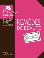 La bibliothèque naturelle du Dr Henry Puget, Remèdes de beauté, naturelles, efficaces, 100 % naturels, 100 % efficaces