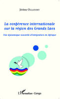 La conférence internationale sur la région des Grands Lacs, Une dynamique nouvelle d'intégration en Afrique
