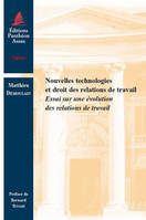 NOUVELLES TECHNOLOGIES ET DROIT DES RELATIONS DE TRAVAIL - ESSAI SUR UNE EVOLUTION DES RELATIONS DE, essai sur une évolution des relations de travail