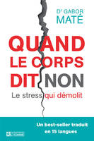 Quand le corps dit non - Le stress qui démolit