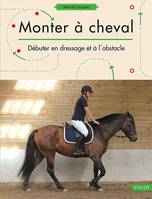 Monter à cheval, Débuter en dressage et à l'obstacle