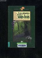 Les plantes de nos sous-bois - fleurs d'ombre et de lumière, lianes, bruyères, fougères foisonnent sous les arbres, fleurs d'ombre et de lumière, lianes, bruyères, fougères foisonnent sous les arbres