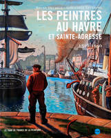 Les Peintres au Havre et Sainte-Adresse 1516-1940, 1516-1940