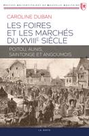 Les Foires Et Marches Du Xviiie Siecle - Poitou Aunis Saintonge Et Angoumois