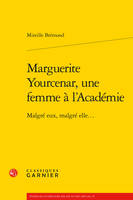 Marguerite Yourcenar, une femme à l'Académie, Malgré eux, malgré elle