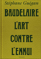 Baudelaire, l'art contre l'ennui