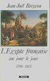 L'Égypte française au jour le jour : 1798, 1798-1801