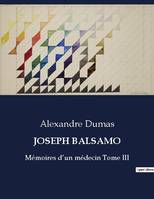 JOSEPH BALSAMO, Mémoires d'un médecin Tome III