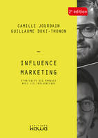 Influence Marketing 2e édition - Stratégies des marques avec les influenceurs, Stratégies des marques avec les influenceurs