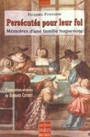 Persécutés pour leur foi, Mémoires d'une famille huguenote. Présentation et notes de Bernard Cottret