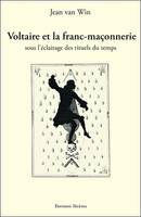 Voltaire et la franc-maçonnerie sous l'éclairage des rituels du temps, sous l'éclairage des rituels du temps