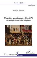 Un prètre anglais contre Henri IV, Archéologie d'une haine religieuse