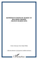 Représentations du Maroc et regards croisés franco-marocains, [actes du colloque, Paris, Sénat, 13 et 14 octobre 1999]