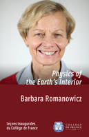 Physics of the Earth’s Interior, Inaugural lecture delivered on Thursday 6 October 2011