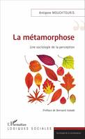 La métamorphose, Une sociologie de la perception