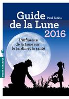 Guide de la Lune 2016, L'influence de la Lune sur le jardin et la santé