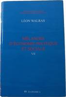 Oeuvres économiques complètes / Auguste et Léon Walras., 7, Mélanges d'économie politique et sociale